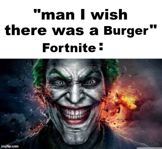 fortniteburger.cc | Burger; Fortnite | image tagged in man i wish there was a | made w/ Imgflip meme maker