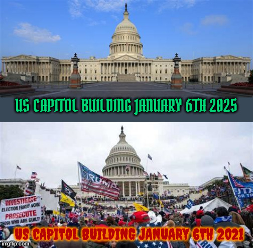 US Capitol Building January 6th | US CAPITOL BUILDING JANUARY 6TH 2025; US CAPITOL BUILDING JANUARY 6TH 2021 | image tagged in us capitol building january 6th | made w/ Imgflip meme maker