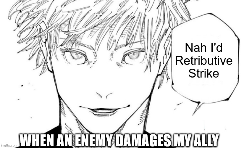 Champion Reaction | Nah I'd Retributive Strike; WHEN AN ENEMY DAMAGES MY ALLY | image tagged in nah i'd win | made w/ Imgflip meme maker