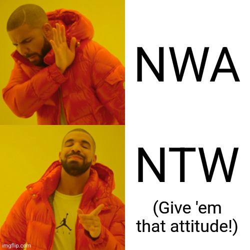 Drake Hotline Bling Meme | NWA NTW (Give 'em
that attitude!) | image tagged in memes,drake hotline bling | made w/ Imgflip meme maker