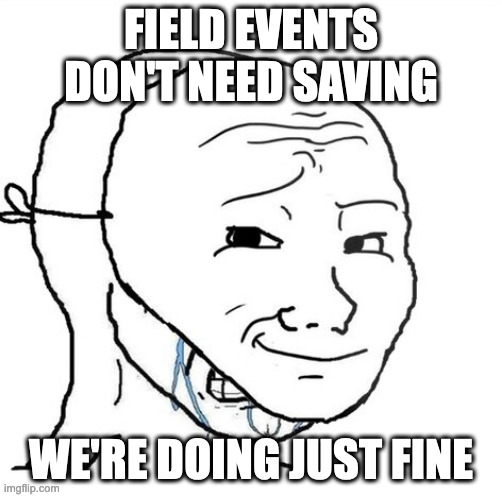 crying wojak mask | FIELD EVENTS DON'T NEED SAVING; WE'RE DOING JUST FINE | image tagged in crying wojak mask | made w/ Imgflip meme maker