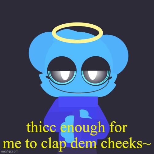 freaky sky | thicc enough for me to clap dem cheeks~ | image tagged in freaky sky | made w/ Imgflip meme maker