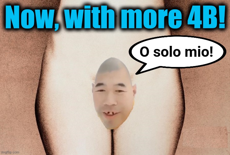 Now, with more 4B! O solo mio! | made w/ Imgflip meme maker