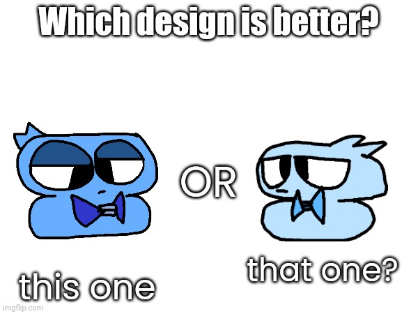 I already know which one is MILES better | Which design is better? OR; this one; that one? | made w/ Imgflip meme maker