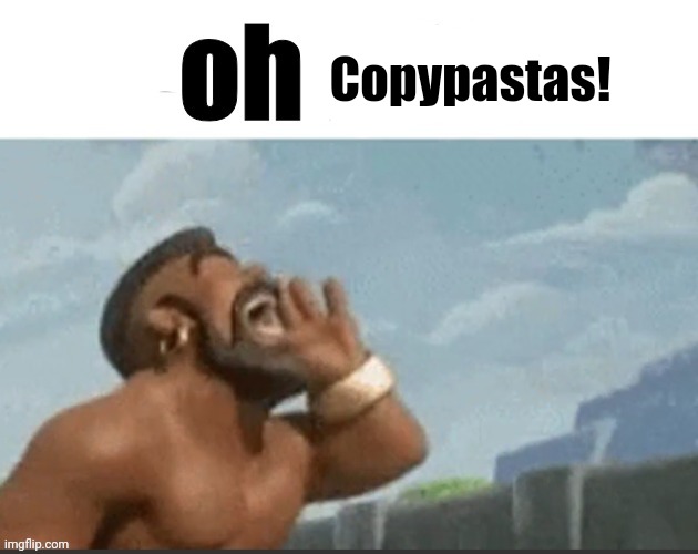 oh BDA | Copypastas! | image tagged in oh bda | made w/ Imgflip meme maker