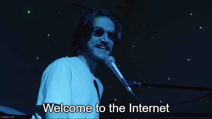 Welcome to the Internet | Welcome to the Internet | image tagged in welcome to the internet | made w/ Imgflip meme maker