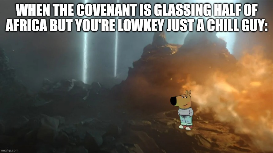 WHEN THE COVENANT IS GLASSING HALF OF AFRICA BUT YOU'RE LOWKEY JUST A CHILL GUY: | made w/ Imgflip meme maker