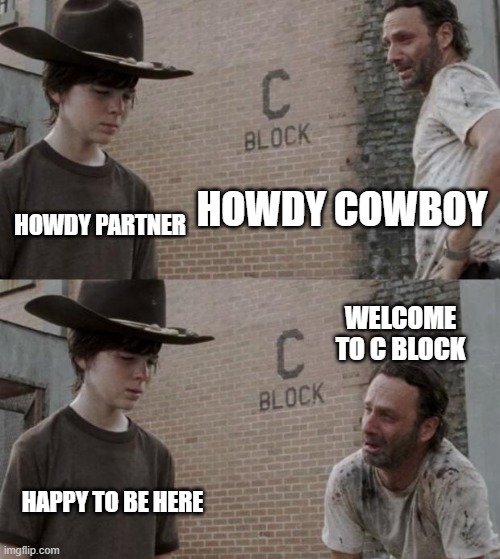 Rick and Carl | HOWDY COWBOY; HOWDY PARTNER; WELCOME TO C BLOCK; HAPPY TO BE HERE | image tagged in memes,rick and carl | made w/ Imgflip meme maker