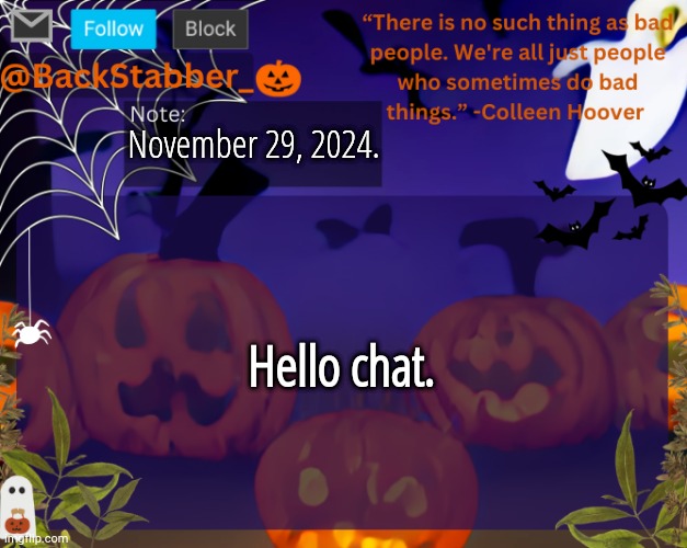 I'm touching rn | November 29, 2024. Hello chat. | image tagged in backstabbers_ halloween temp | made w/ Imgflip meme maker