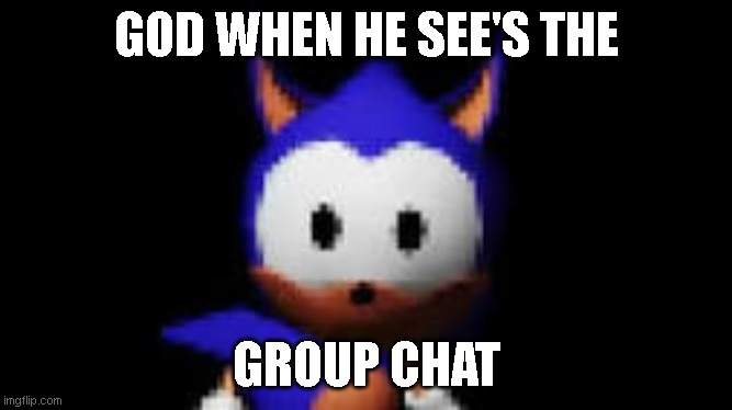 god stare | GOD WHEN HE SEE'S THE; GROUP CHAT | image tagged in rewrite stare,fnf,sonic the hedgehog,sonic exe,meme,video games | made w/ Imgflip meme maker