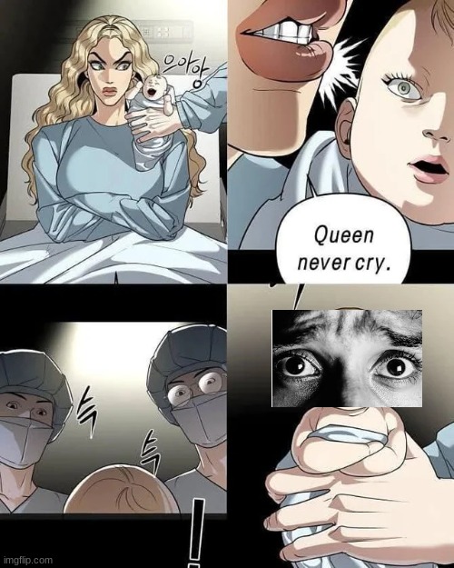 Queen never cry. | image tagged in queen never cry | made w/ Imgflip meme maker