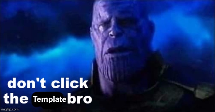 don't click the link bro | Template | image tagged in don't click the link bro | made w/ Imgflip meme maker