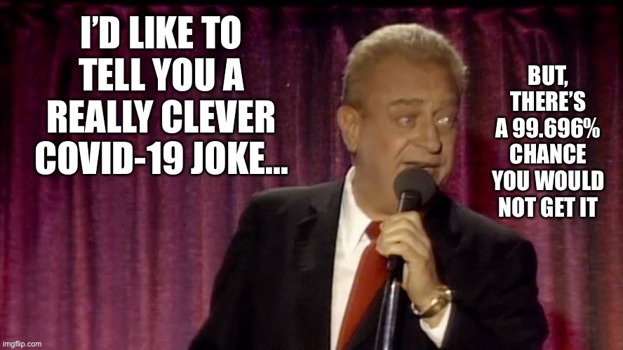 Throwback to May 2021… | image tagged in rodney dangerfield | made w/ Imgflip meme maker