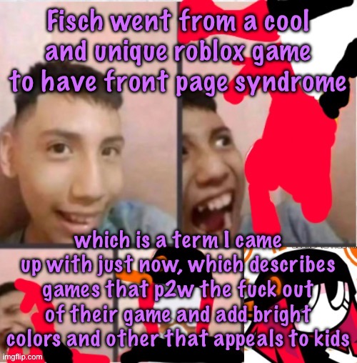 changed lore 5 | Fisch went from a cool and unique roblox game to have front page syndrome; which is a term I came up with just now, which describes games that p2w the fuck out of their game and add bright colors and other that appeals to kids | image tagged in changed lore 5,cinnabox announcement | made w/ Imgflip meme maker