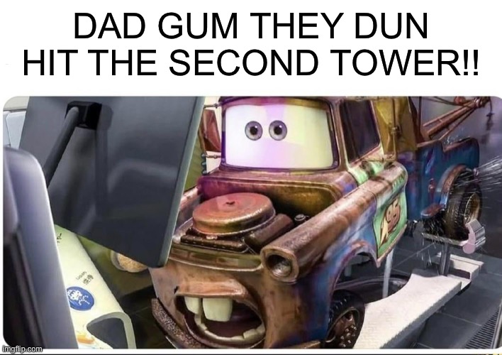 Mayor wtf | DAD GUM THEY DUN HIT THE SECOND TOWER!! | image tagged in mayor wtf | made w/ Imgflip meme maker