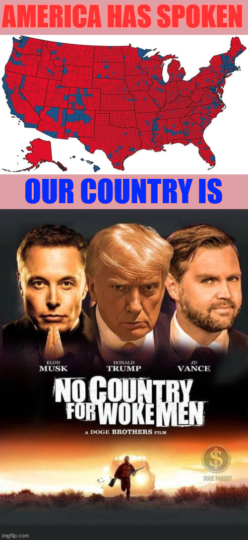 America is no place for woke...  we want common sense... | AMERICA HAS SPOKEN; OUR COUNTRY IS | image tagged in woke is fascist | made w/ Imgflip meme maker