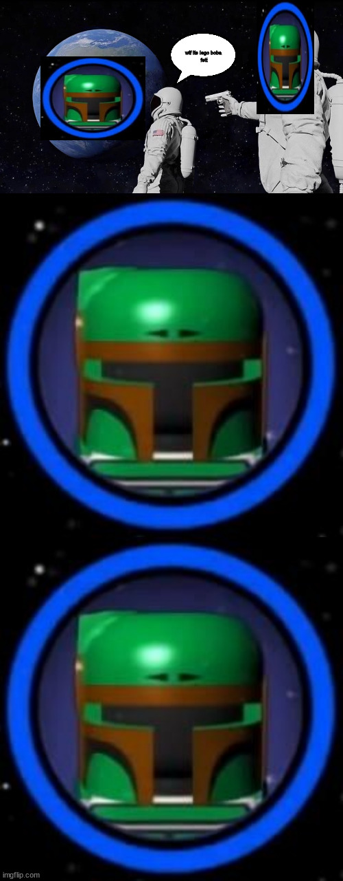 bob | wtf its lego boba 
fett | image tagged in memes,always has been | made w/ Imgflip meme maker