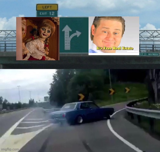 Left Exit 12 Off Ramp | image tagged in memes,left exit 12 off ramp | made w/ Imgflip meme maker