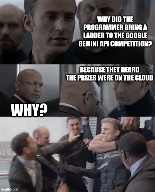 Captain america elevator | WHY DID THE PROGRAMMER BRING A LADDER TO THE GOOGLE GEMINI API COMPETITION? BECAUSE THEY HEARD THE PRIZES WERE ON THE CLOUD; WHY? | image tagged in captain america elevator | made w/ Imgflip meme maker