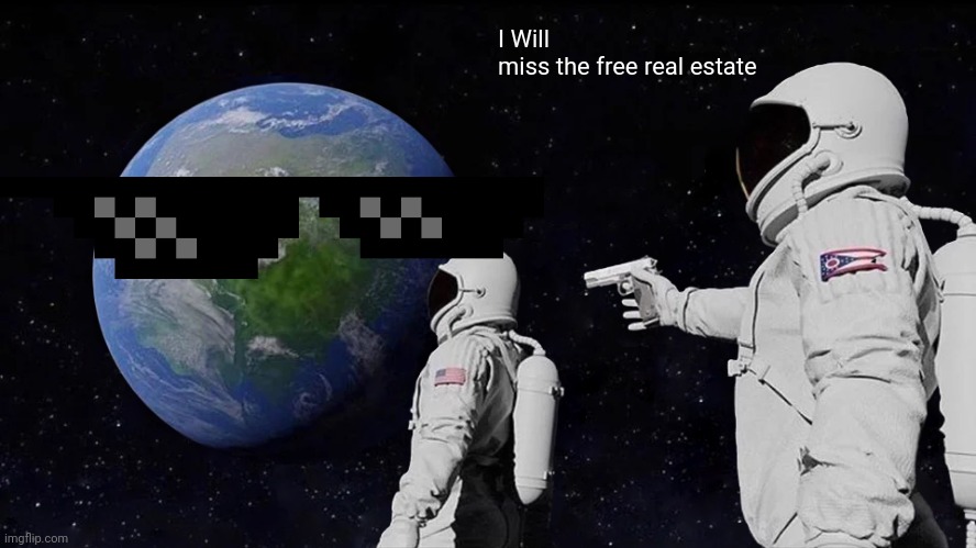 Always Has Been | I Will miss the free real estate | image tagged in memes,always has been | made w/ Imgflip meme maker