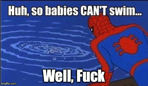 Well, F**k | image tagged in oh,spiderman | made w/ Imgflip meme maker