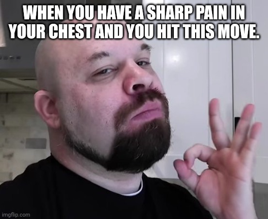 Liking Guy | WHEN YOU HAVE A SHARP PAIN IN
YOUR CHEST AND YOU HIT THIS MOVE. | image tagged in funny,memes,lol | made w/ Imgflip meme maker