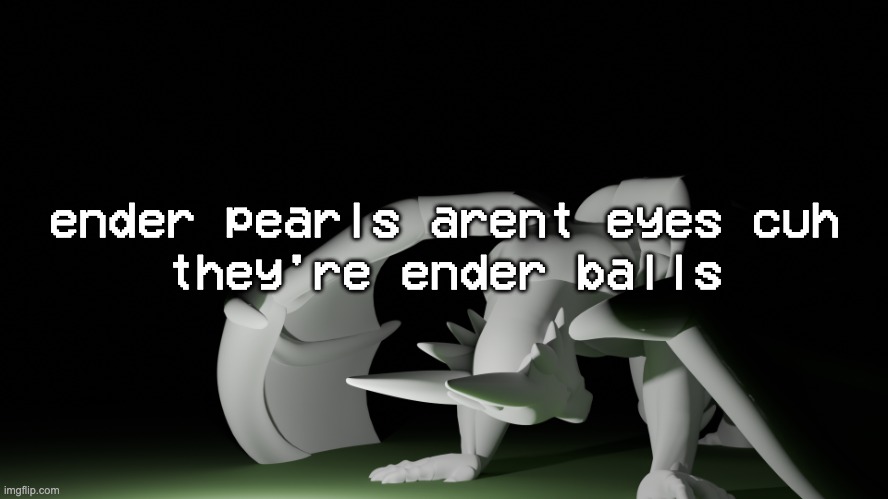 template | ender pearls arent eyes cuh
they're ender balls | image tagged in template | made w/ Imgflip meme maker