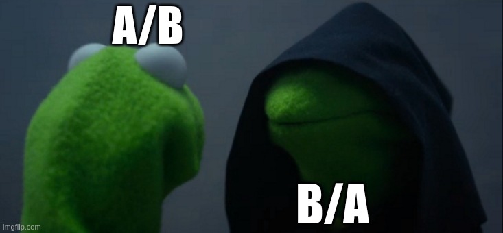 Evil Kermit | A/B; B/A | image tagged in memes,evil kermit | made w/ Imgflip meme maker