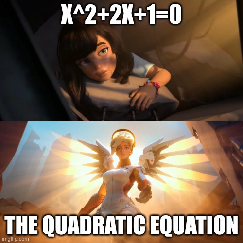 x=-1 | X^2+2X+1=0; THE QUADRATIC EQUATION | image tagged in overwatch mercy meme | made w/ Imgflip meme maker