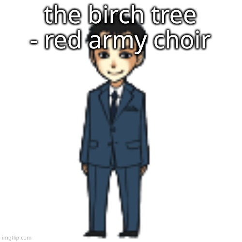 literally so fire | the birch tree - red army choir | image tagged in moriarty but a shimeji | made w/ Imgflip meme maker