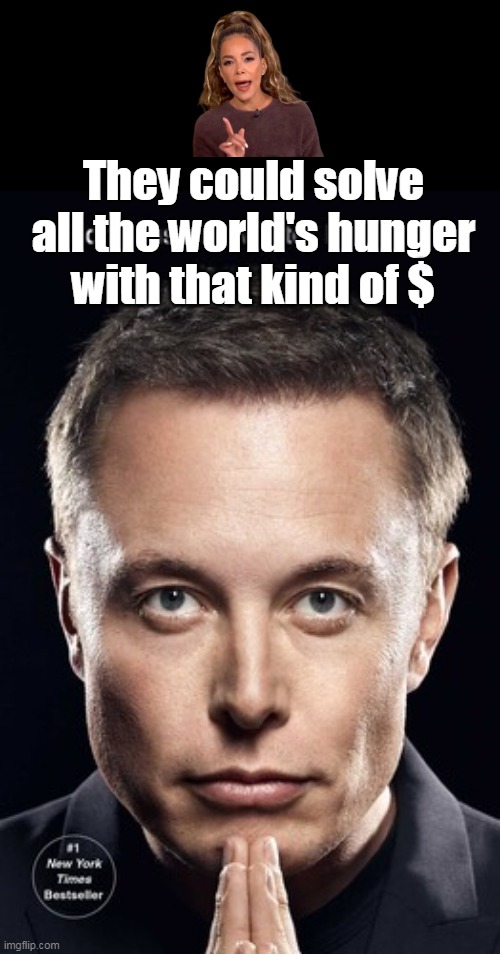 They could solve all the world's hunger with that kind of $ | made w/ Imgflip meme maker