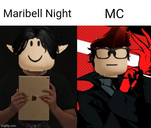 Yup | Maribell Night; MC | image tagged in ipad kid vs phantom thief,mc,maribell night,memes | made w/ Imgflip meme maker