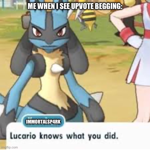 Lucario | ME WHEN I SEE UPVOTE BEGGING:; IMMORTALSP4RK | image tagged in lucario,aub,lucario knows what you did,no upvote begging,oh wow are you actually reading these tags | made w/ Imgflip meme maker