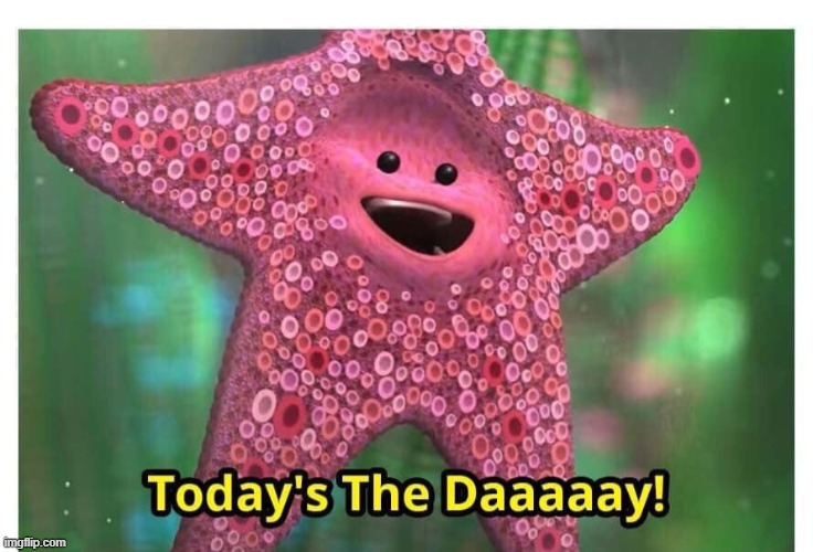 Today’s the Day | image tagged in today s the day | made w/ Imgflip meme maker