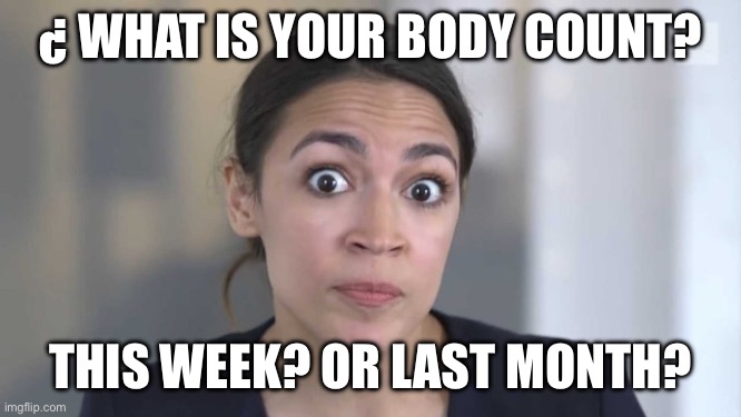 AOC IS BACK… I mean on her back | ¿ WHAT IS YOUR BODY COUNT? THIS WEEK? OR LAST MONTH? | image tagged in crazy alexandria ocasio-cortez,funny memes,memes,drake hotline bling | made w/ Imgflip meme maker