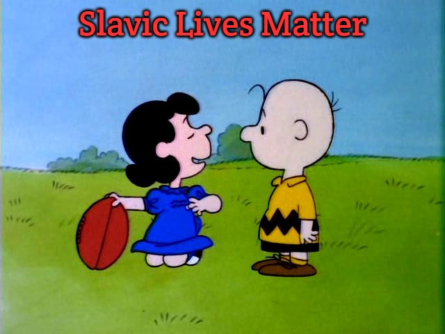 Peanuts football | Slavic Lives Matter | image tagged in peanuts football,slavic | made w/ Imgflip meme maker