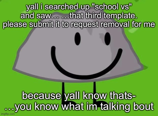 Stupid F*cking Rock | yall i searched up "school vs" and saw… …that third template. please submit it to request removal for me; because yall know thats- …you know what im talking bout | image tagged in stupid f cking rock | made w/ Imgflip meme maker