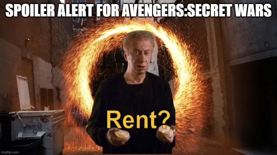 Rent??? | SPOILER ALERT FOR AVENGERS:SECRET WARS | image tagged in spiderman | made w/ Imgflip meme maker