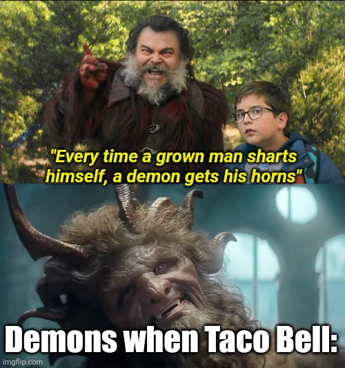 Shart | "Every time a grown man sharts himself, a demon gets his horns"; Demons when Taco Bell: | made w/ Imgflip meme maker