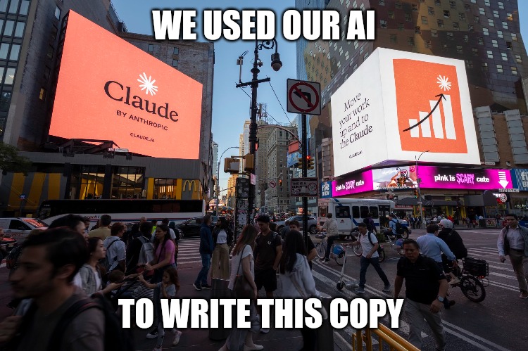 Claude copy | WE USED OUR AI; TO WRITE THIS COPY | image tagged in ai fail,claude | made w/ Imgflip meme maker