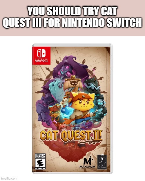 memes by Brad - Cats Quest III combines video games and cats | YOU SHOULD TRY CAT QUEST III FOR NINTENDO SWITCH | image tagged in funny,gaming,video games,cats,kittens,nintendo switch | made w/ Imgflip meme maker