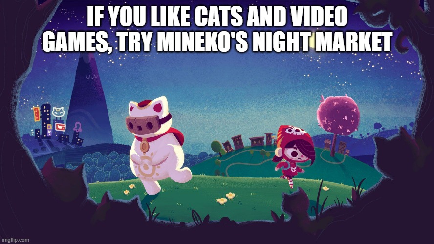 memes by Brad - Minecko's Night Market is a cat based video game -playstation- | IF YOU LIKE CATS AND VIDEO GAMES, TRY MINEKO'S NIGHT MARKET | image tagged in gaming,video games,cats,kittens,nintendo switch,playstation | made w/ Imgflip meme maker