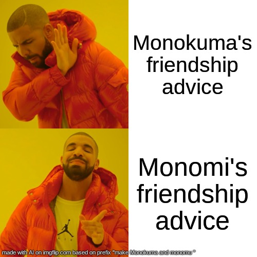 Drake Hotline Bling | Monokuma's friendship advice; Monomi's friendship advice | image tagged in memes,drake hotline bling | made w/ Imgflip meme maker