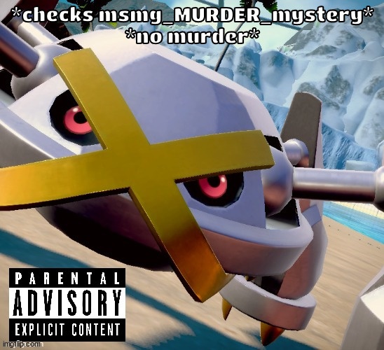 Awesome shiny metagross temp | *checks msmg_MURDER_mystery*
*no murder* | image tagged in awesome shiny metagross temp | made w/ Imgflip meme maker