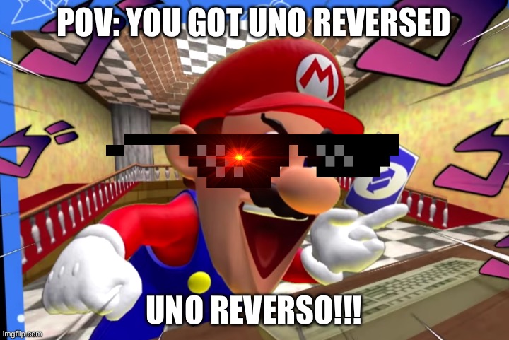 Uno reverse | POV: YOU GOT UNO REVERSED; UNO REVERSO!!! | image tagged in smg4 mario uno reverse card | made w/ Imgflip meme maker