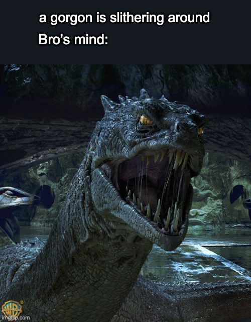 Gorgons be like | a gorgon is slithering around; Bro's mind: | image tagged in basilisk | made w/ Imgflip meme maker