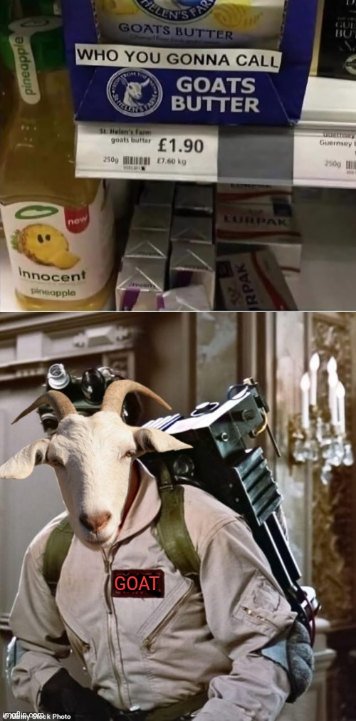 Don't cross the creams | GOAT | image tagged in ghostbusters,goat,butter,who ya gonna call,funny memes | made w/ Imgflip meme maker