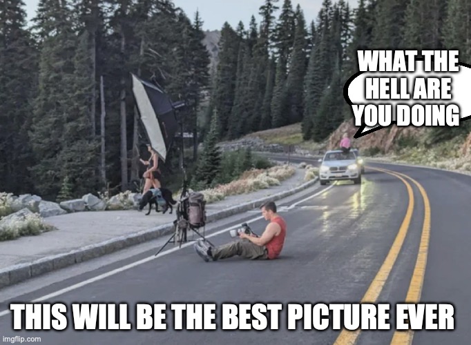 best picture ever | WHAT THE HELL ARE YOU DOING; THIS WILL BE THE BEST PICTURE EVER | image tagged in they're the same picture,funny,best friends | made w/ Imgflip meme maker