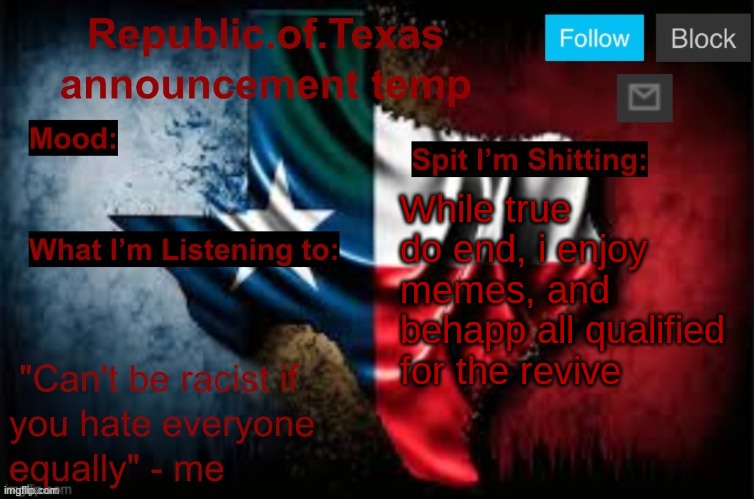 will be continuing the stuff | While true do end, i enjoy memes, and behapp all qualified for the revive | image tagged in republic of texas announcement template thanks celestial | made w/ Imgflip meme maker