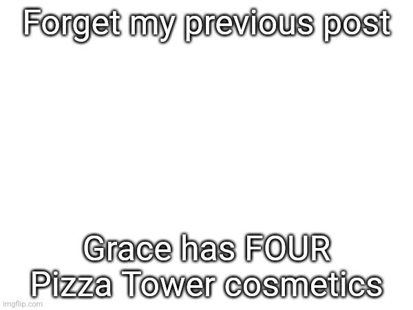 Forget my previous post; Grace has FOUR Pizza Tower cosmetics | made w/ Imgflip meme maker